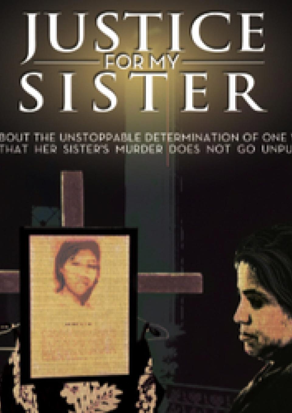 A poster for the New Day Film Justice For My Sister. A yellowed picture of a girl on a wooden cross with white flowers underneath. A person stands in front of the cross and looks down with a sad expression. The background is dark with a stripe down the middle. At the top of the image are the words “Justice For My Sister” in large white letters.