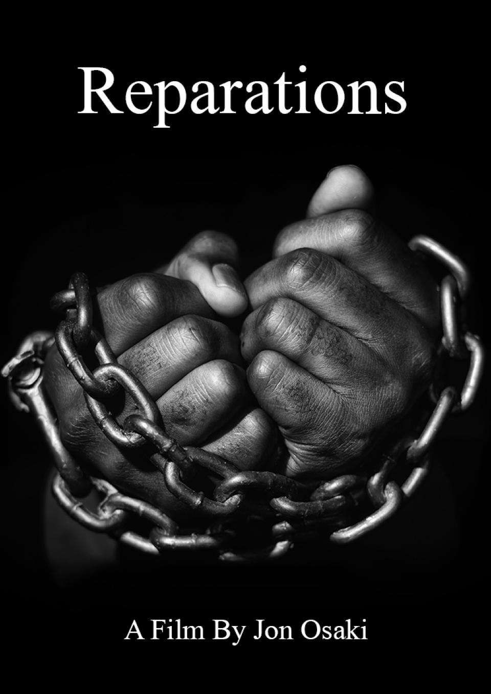 A black and white poster image for the film Reparations. A Black person’s hands are clutched together wrapped with metal chains.