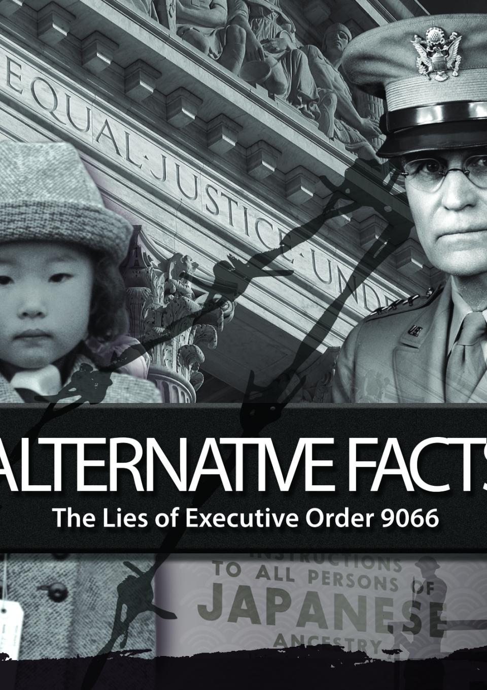 A black and white collage showing a very young Japanese-American child and a white U.S. military officer set in front of the United States Supreme Court building and separated by barbed wire. Visible on the building, "Equal Justice Under….” Title, "ALTERNATIVE FACTS: The Lies of Executive Order 9066."