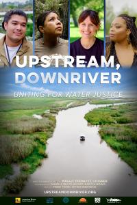 Poster for the documentary film "Upstream, Downriver." Images of four adults against a river scene background. Text: "Upstream, Downriver: Uniting for Water Justice." 
