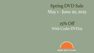 Graphic announcing the Spring DVD Sale on May 1 through June 20, 2025. 25% off with code DVD25. New Day Films rising sun logo.