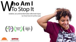 Film poster for Who Am I To Stop It. A mixed race young woman with short, curly hair and earbuds draped around her neck. She has one hand in her hair, and she smiles softly. Poster also includes the film title, Who Am I To Stop It, festival laurels, logo for Hollywood Theatre, and directors Cynthia Lopez and Cheryl Green.