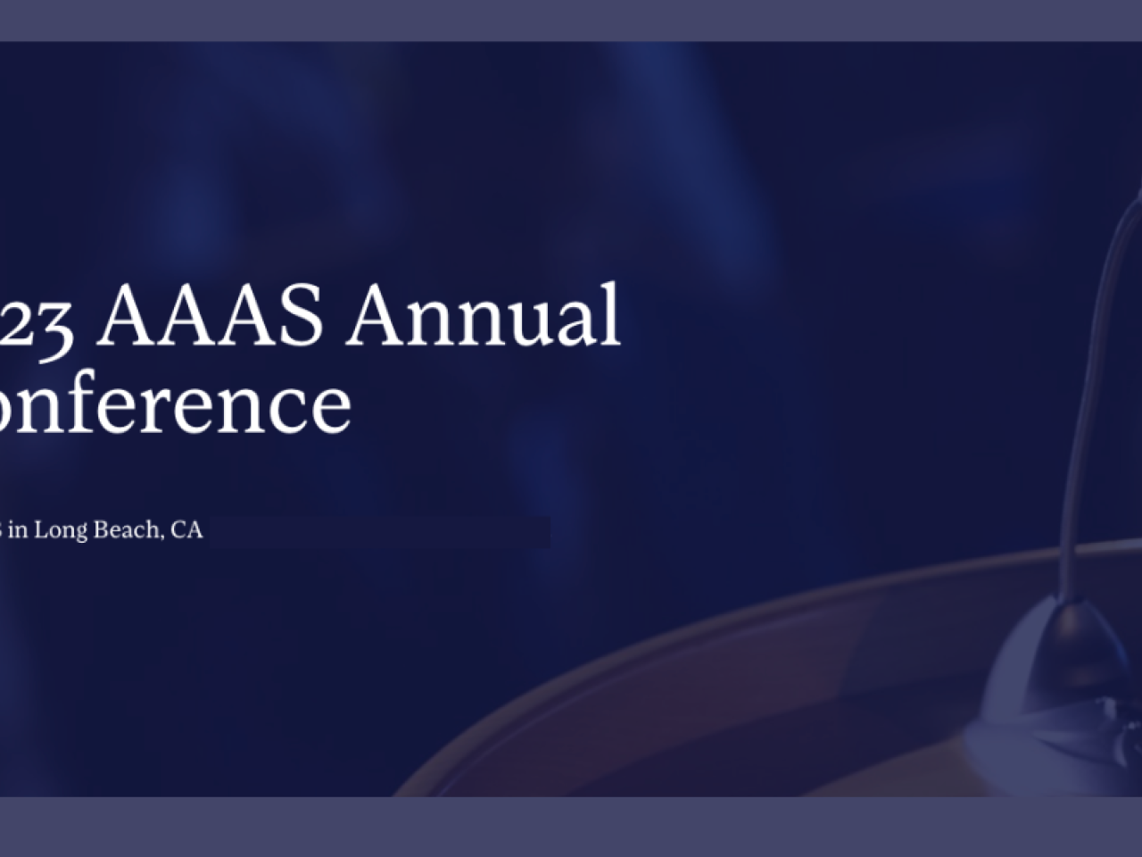 20223 AAAS Annual Conference april 6-8 in Long beach, ca over dark blue background with image of podium microphone
