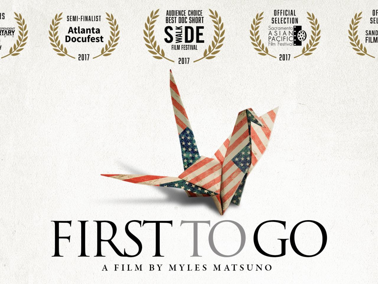 Film poster for "First To Go" by Myles Matsuno. The film title, festival laurels, and an origami crane fashioned out of paper printed with U.S. flags.